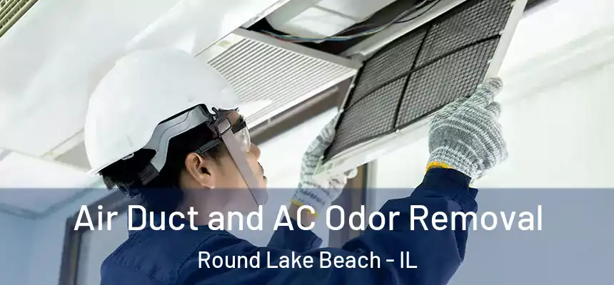 Air Duct and AC Odor Removal Round Lake Beach - IL