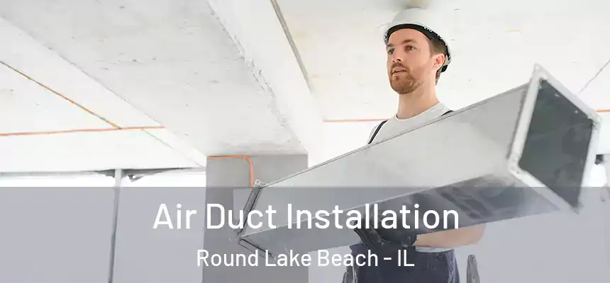  Air Duct Installation Round Lake Beach - IL