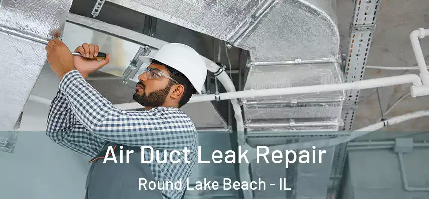  Air Duct Leak Repair Round Lake Beach - IL