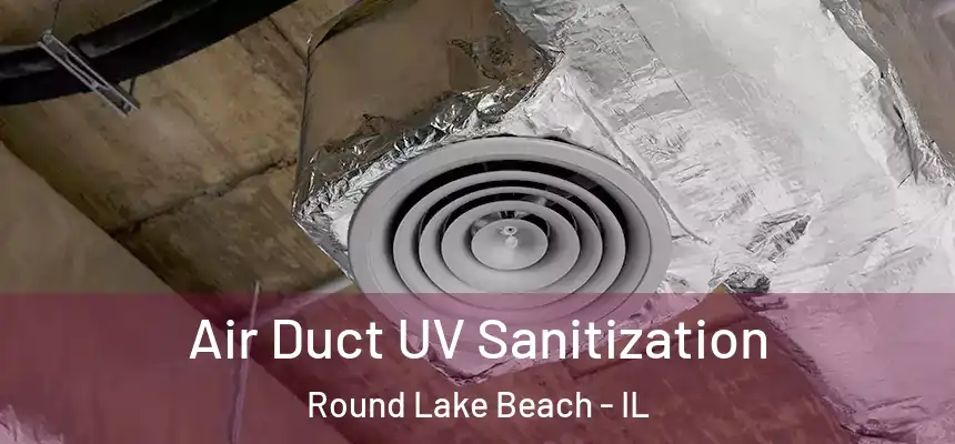  Air Duct UV Sanitization Round Lake Beach - IL