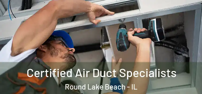  Certified Air Duct Specialists Round Lake Beach - IL