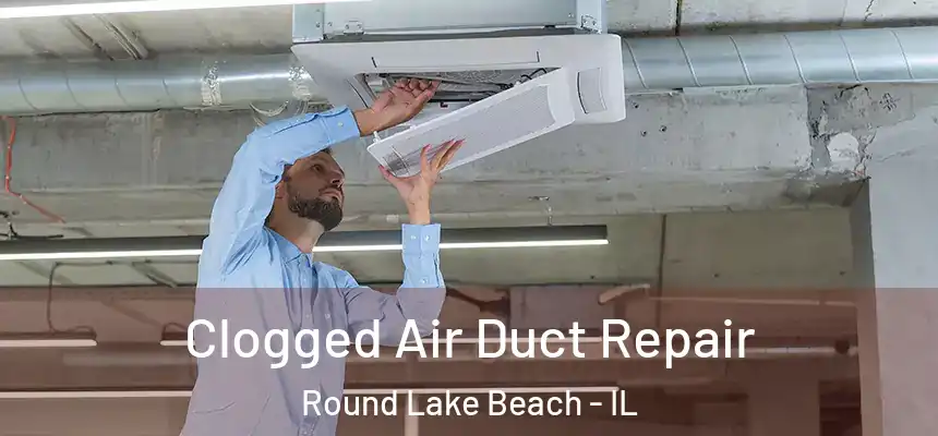  Clogged Air Duct Repair Round Lake Beach - IL