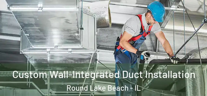  Custom Wall-Integrated Duct Installation Round Lake Beach - IL