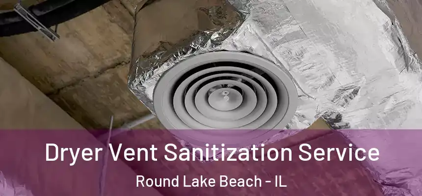  Dryer Vent Sanitization Service Round Lake Beach - IL