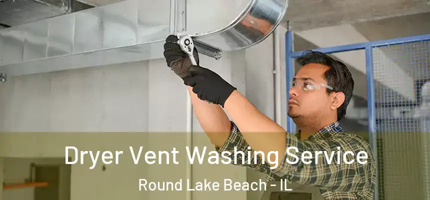  Dryer Vent Washing Service Round Lake Beach - IL