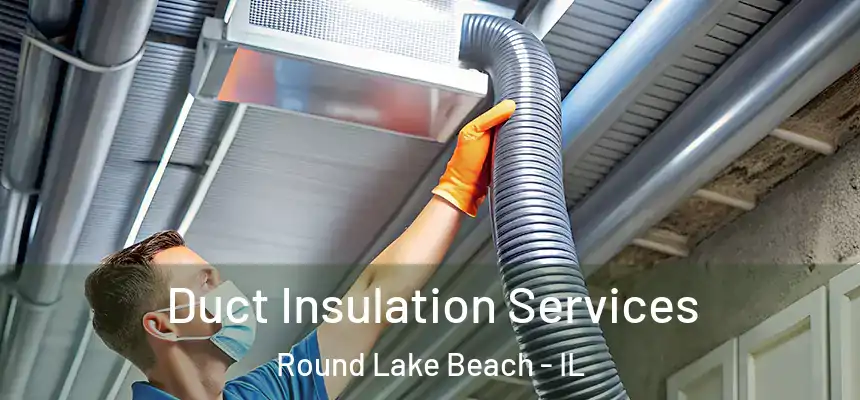 Duct Insulation Services Round Lake Beach - IL