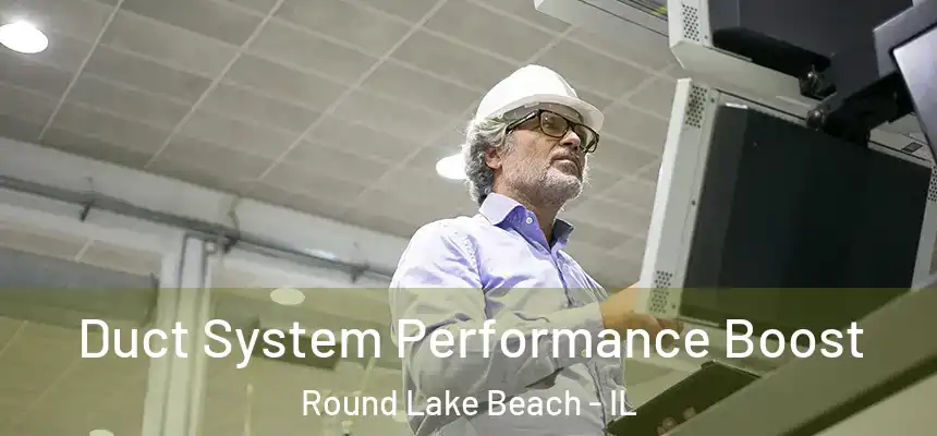  Duct System Performance Boost Round Lake Beach - IL
