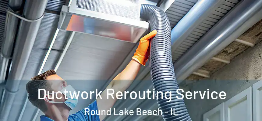  Ductwork Rerouting Service Round Lake Beach - IL