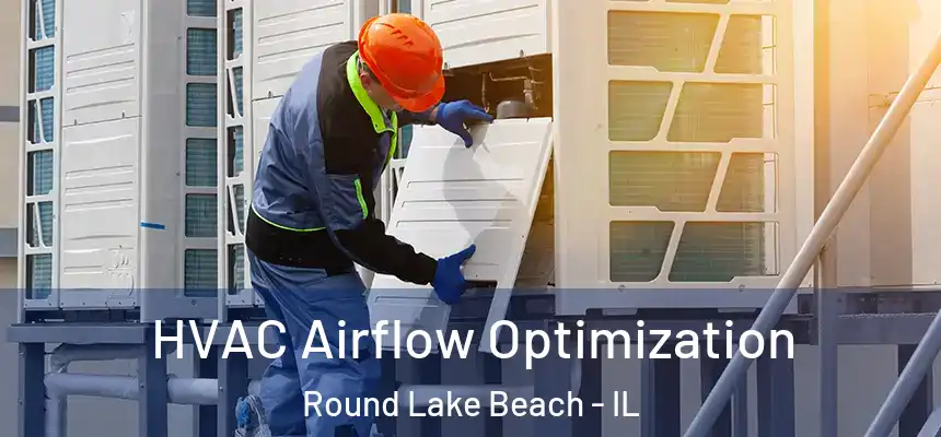  HVAC Airflow Optimization Round Lake Beach - IL