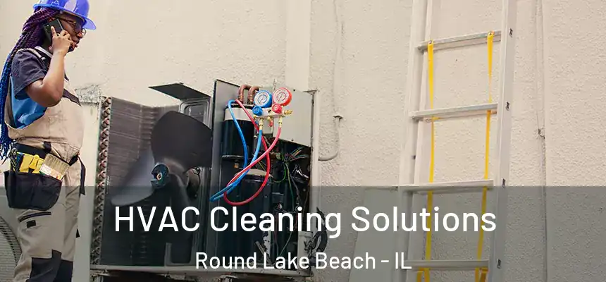  HVAC Cleaning Solutions Round Lake Beach - IL