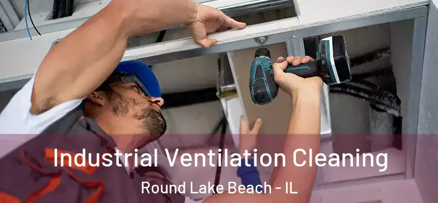  Industrial Ventilation Cleaning Round Lake Beach - IL