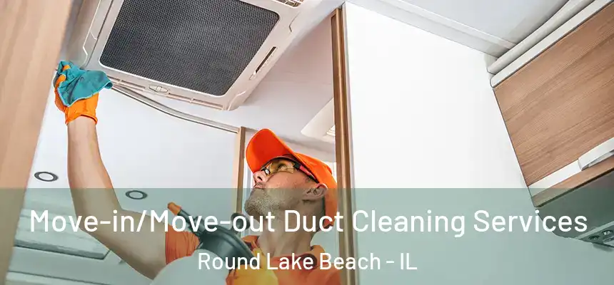 Move-in/Move-out Duct Cleaning Services Round Lake Beach - IL