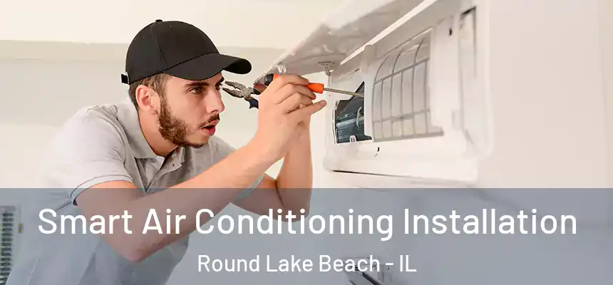  Smart Air Conditioning Installation Round Lake Beach - IL